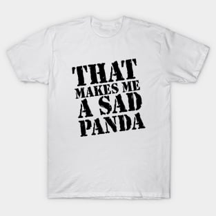 That Makes Me A Sad Panda T-Shirt